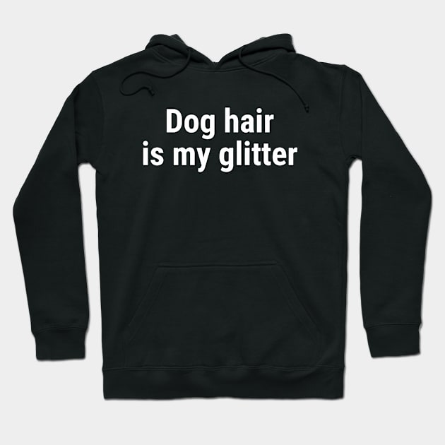 Dog hair is my glitter White Hoodie by sapphire seaside studio